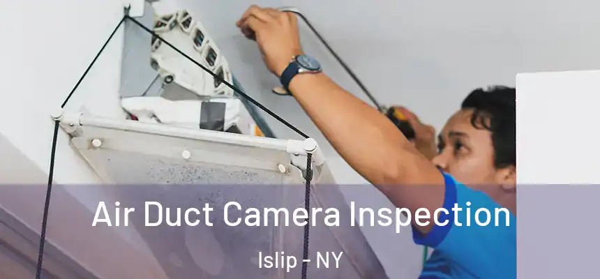  Air Duct Camera Inspection Islip - NY