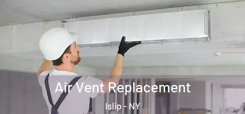  Air Vent Replacement Islip - NY