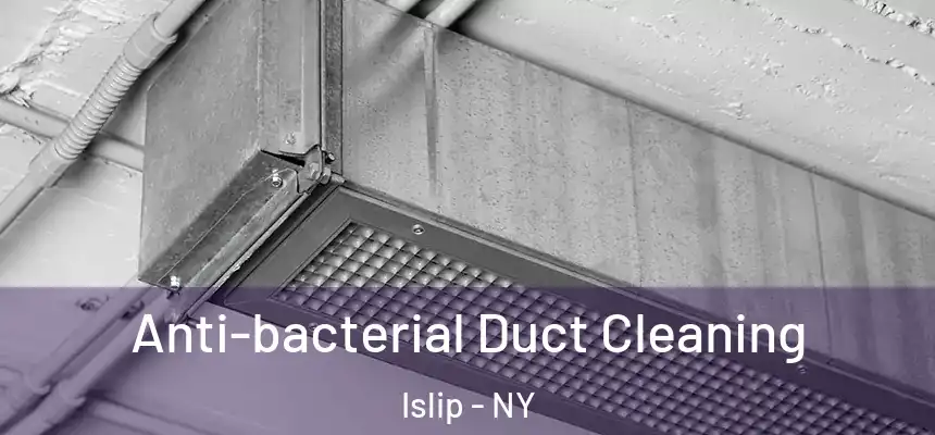  Anti-bacterial Duct Cleaning Islip - NY