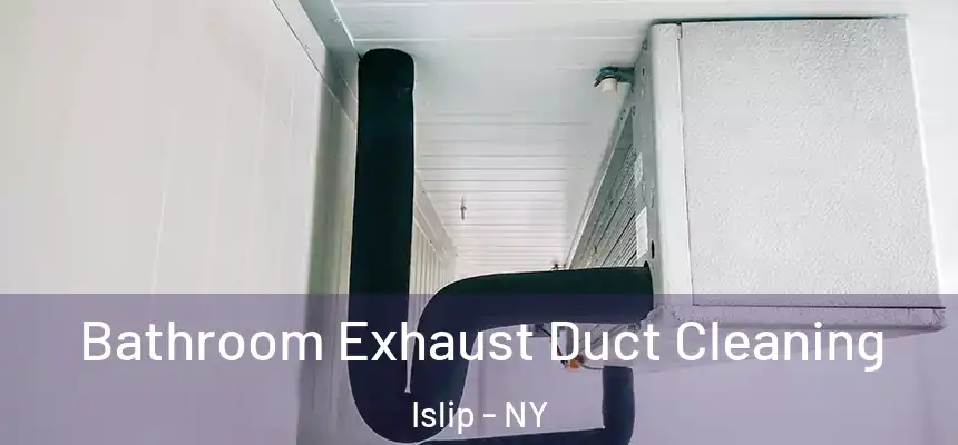  Bathroom Exhaust Duct Cleaning Islip - NY