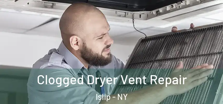  Clogged Dryer Vent Repair Islip - NY