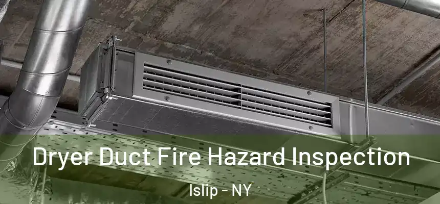  Dryer Duct Fire Hazard Inspection Islip - NY