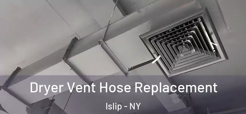  Dryer Vent Hose Replacement Islip - NY
