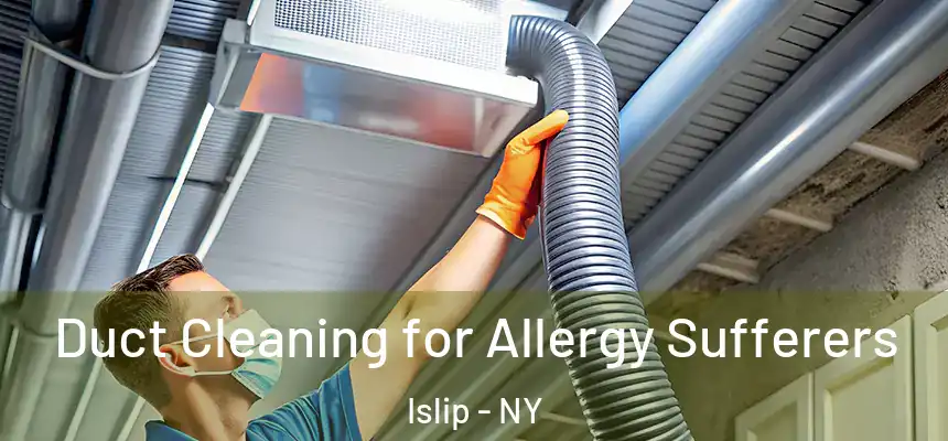  Duct Cleaning for Allergy Sufferers Islip - NY