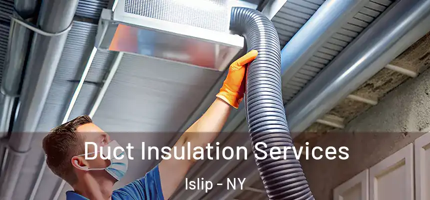  Duct Insulation Services Islip - NY