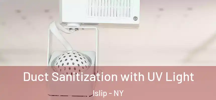  Duct Sanitization with UV Light Islip - NY
