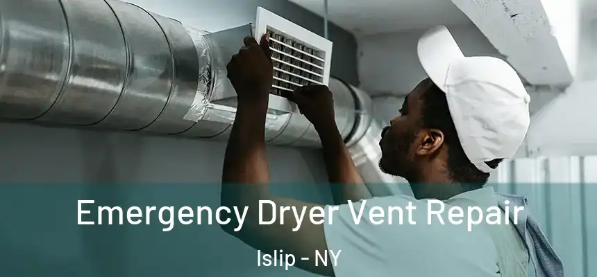  Emergency Dryer Vent Repair Islip - NY