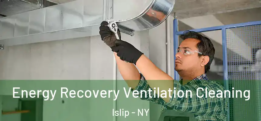  Energy Recovery Ventilation Cleaning Islip - NY