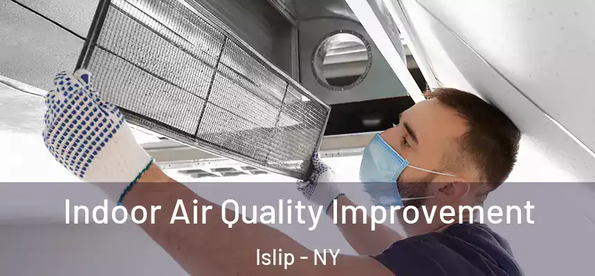 Indoor Air Quality Improvement Islip - NY