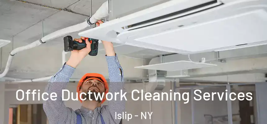  Office Ductwork Cleaning Services Islip - NY