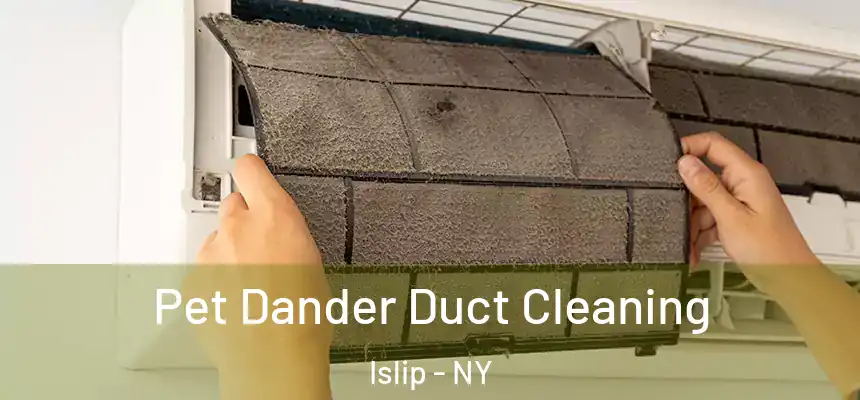  Pet Dander Duct Cleaning Islip - NY