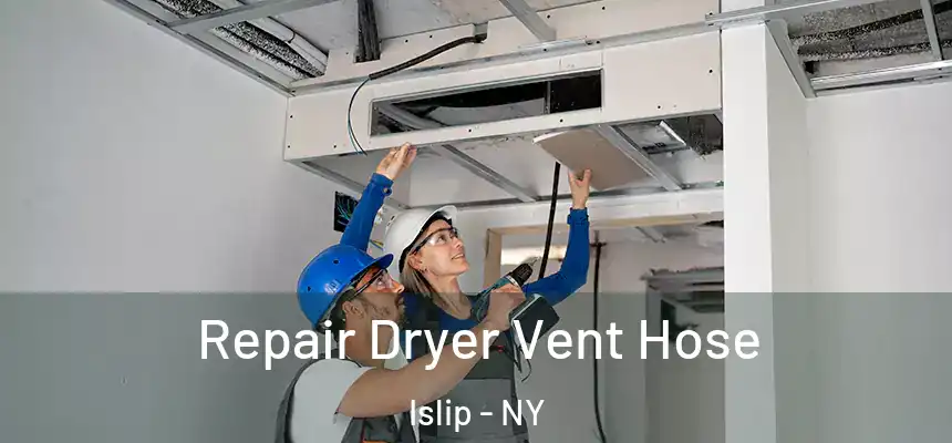  Repair Dryer Vent Hose Islip - NY