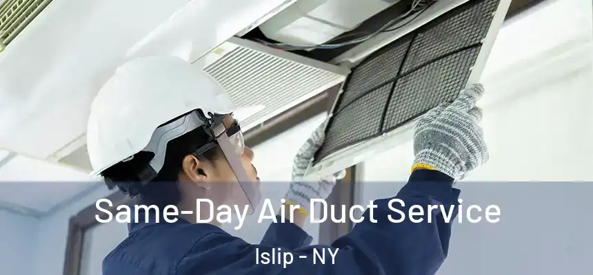  Same-Day Air Duct Service Islip - NY
