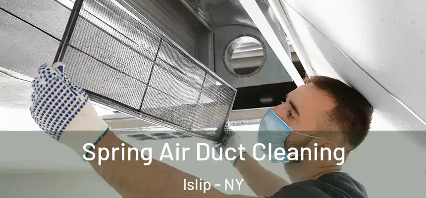  Spring Air Duct Cleaning Islip - NY