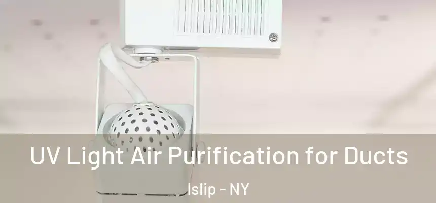  UV Light Air Purification for Ducts Islip - NY