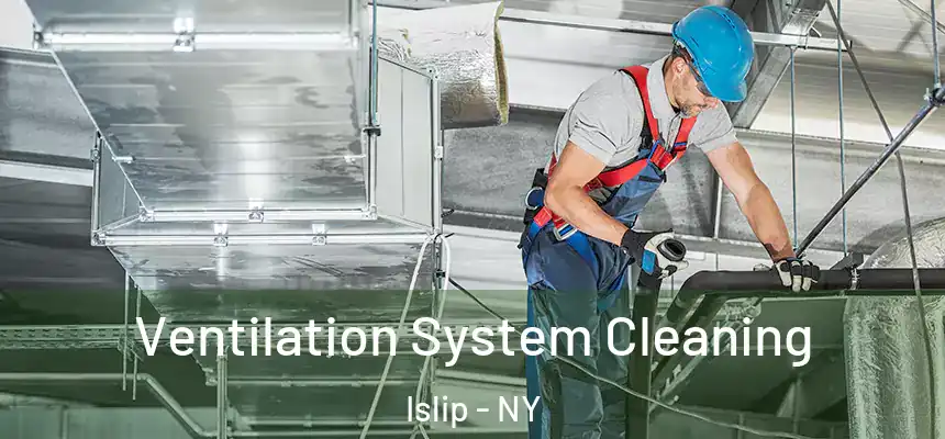  Ventilation System Cleaning Islip - NY